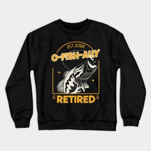 Fisherman Fishing Retirement Gift O-Fish-Ally Retired 2024 Gift For Men Women Crewneck Sweatshirt